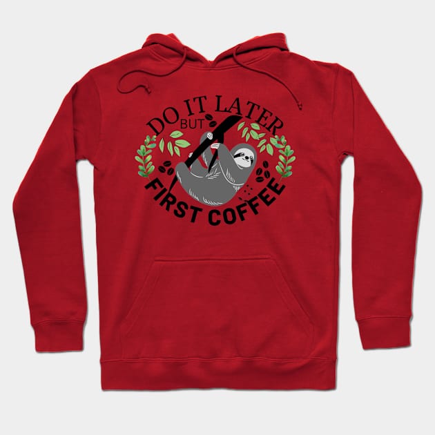 Do It Later But First Coffee Hoodie by Owl Canvas